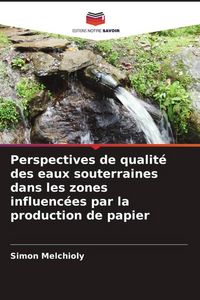 Produktbild: Perspectives de qualit&eacute; des eaux souterraines dans les zones influenc&eacute;es par la production de papier