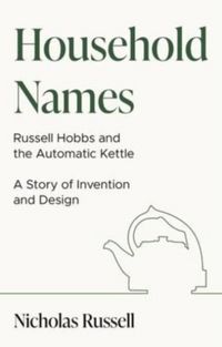 Produktbild: Household Names: Russell Hobbs and the Automatic Kettle - A Story of Innovation and Design