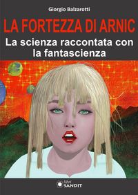 Produktbild: La Fortezza di Arnic. La scienza raccontata con la fantascienza