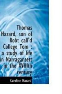 Produktbild: Thomas Hazard, Son of Robt Call'd College Tom: A Study of Life in Narragansett in the Xviiith Centu