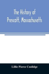 Produktbild: The history of Prescott, Massachusetts; one of four townships in the Swift River Valley which was "born, lived and died" to make way for Metropolitan