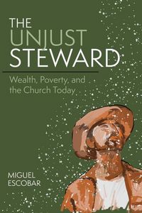 Produktbild: The Unjust Steward: Wealth, Poverty, and the Church Today