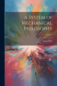 Produktbild: A System of Mechanical Philosophy; Volume 3