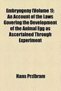 Produktbild: Embryogeny (Volume 1); An Account of the Laws Govering the Development of the Animal Egg as Ascertained Through Experiment