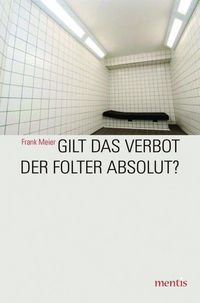 Produktbild: Gilt das Verbot der Folter absolut?