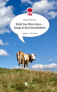 Produktbild: Wish You Were Here ... Songs & ihre Geschichten. Life is a Story - story.one