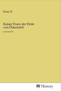 Produktbild: Kaiser Franz der Erste von &Ouml;sterreich