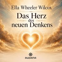 Produktbild: Ella Wheeler Wilcox - Das Herz des neuen Denkens