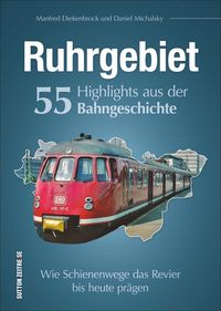 Bild vom Artikel Ruhrgebiet. 55 Highlights aus der Bahngeschichte vom Autor Daniel Michalsky