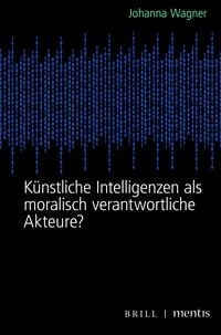 Produktbild: K&uuml;nstliche Intelligenzen als moralisch verantwortliche Akteure?