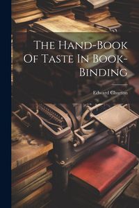 Produktbild: The Hand-book Of Taste In Book-binding