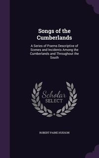 Produktbild: Songs of the Cumberlands: A Series of Poems Descriptive of Scenes and Incidents Among the Cumberlands and Throughout the South