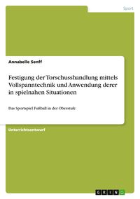 Produktbild: Festigung der Torschusshandlung mittels Vollspanntechnik und Anwendung derer in spielnahen Situationen