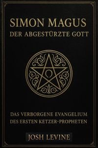 Produktbild: Simon Magus  Der Abgest&uuml;rzte Gott: Das verborgene Evangelium des ersten Ketzer-Propheten