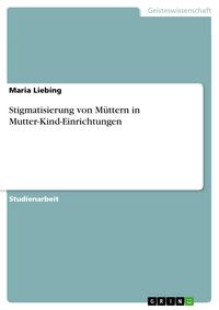 Produktbild: Stigmatisierung von M&uuml;ttern in Mutter-Kind-Einrichtungen