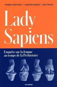 Produktbild: Lady sapiens : enqu&ecirc;te sur la femme au temps de la pr&eacute;histoire