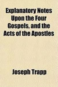 Produktbild: Explanatory Notes Upon the Four Gospels, and the Acts of the Apostles