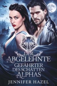 Produktbild: Der abgelehnte Gef&auml;hrte des Schatten-Alphas (Die Alpha-Imperium-Serie Abgelehnte Gef&auml;hrten, #3)