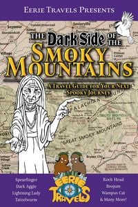 Produktbild: The Dark Side of the Smoky Mountains: A Travel Guide for Your Next Spooky Journey (Eerie Travels Presents, #1)