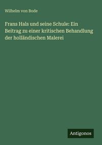 Produktbild: Frans Hals und seine Schule: Ein Beitrag zu einer kritischen Behandlung der holl&auml;ndischen Malerei