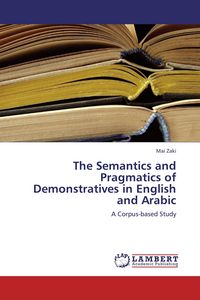 Produktbild: The Semantics and Pragmatics of Demonstratives in English and Arabic