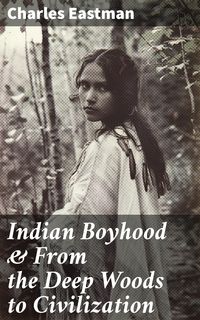 Produktbild: Indian Boyhood & From the Deep Woods to Civilization