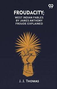 Produktbild: Froudacity; West Indian Fables By James Anthony Froude Explained