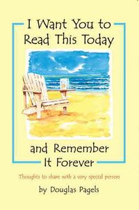 Produktbild: I Want You to Read This Today and Remember It Forever: Thoughts to Share with a Very Special Person