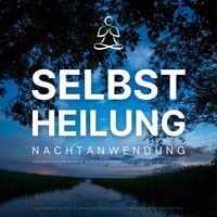 Produktbild: Selbstheilung: Nachtanwendung - Aktiviere in nur 3 Minuten deine zellul&auml;re Selbstregeneration