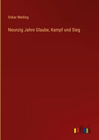 Produktbild: Neunzig Jahre Glaube, Kampf und Sieg