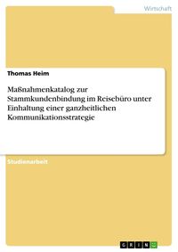 Bild vom Artikel Maßnahmenkatalog zur Stammkundenbindung im Reisebüro unter Einhaltung einer ganzheitlichen Kommunikationsstrategie vom Autor Thomas Heim