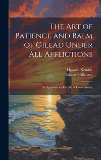 Produktbild: The art of Patience and Balm of Gilead Under all Afflictions; an Appendix to The art of Contentment