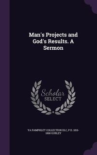 Produktbild: Man's Projects and God's Results. A Sermon