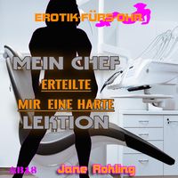 Produktbild: Erotik f&uuml;r's Ohr, Mein Chef erteilte mir eine harte Lektion