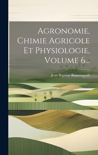 Produktbild: Agronomie, Chimie Agricole Et Physiologie, Volume 6...