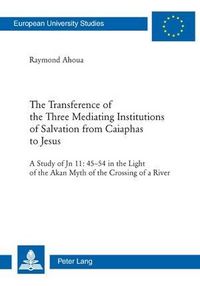 Produktbild: The Transference of the Three Mediating Institutions of Salvation from Caiaphas to Jesus