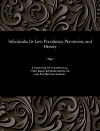 Produktbild: Infanticide; Its Law, Prevalence, Prevention, and History