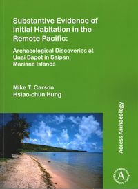 Produktbild: Substantive Evidence of Initial Habitation in the Remote Pacific: Archaeological Discoveries at Unai Bapot in Saipan, Mariana Islands