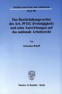 Produktbild: Das Beschr&auml;nkungsverbot des Art. 39 EG (Freiz&uuml;gigkeit) und seine Auswirkungen auf das nationale Arbeitsrecht.