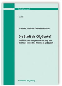 Produktbild: Die Stadt als CO2-Senke? Stoffliche und energetische Nutzung von Biomasse sowie CO2-Bindung in Geb&auml;uden