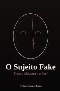 Produktbild: O Sujeito Fake - Entre a M&aacute;scara e o Real