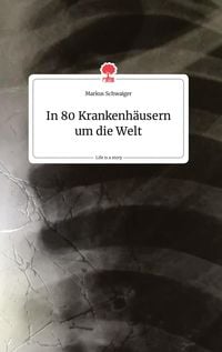 Produktbild: In 80 Krankenh&auml;usern um die Welt. Life is a Story - story.one