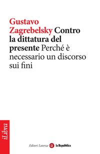 Produktbild: Contro la dittatura del presente. Perch&eacute; &egrave; necessario un discorso sui fini