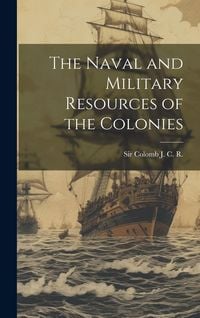 Produktbild: The Naval and Military Resources of the Colonies