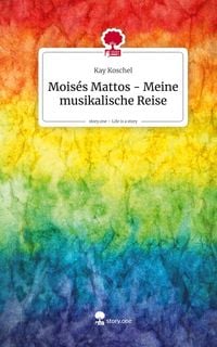 Produktbild: Mois&eacute;s Mattos - Meine musikalische Reise. Life is a Story - story.one