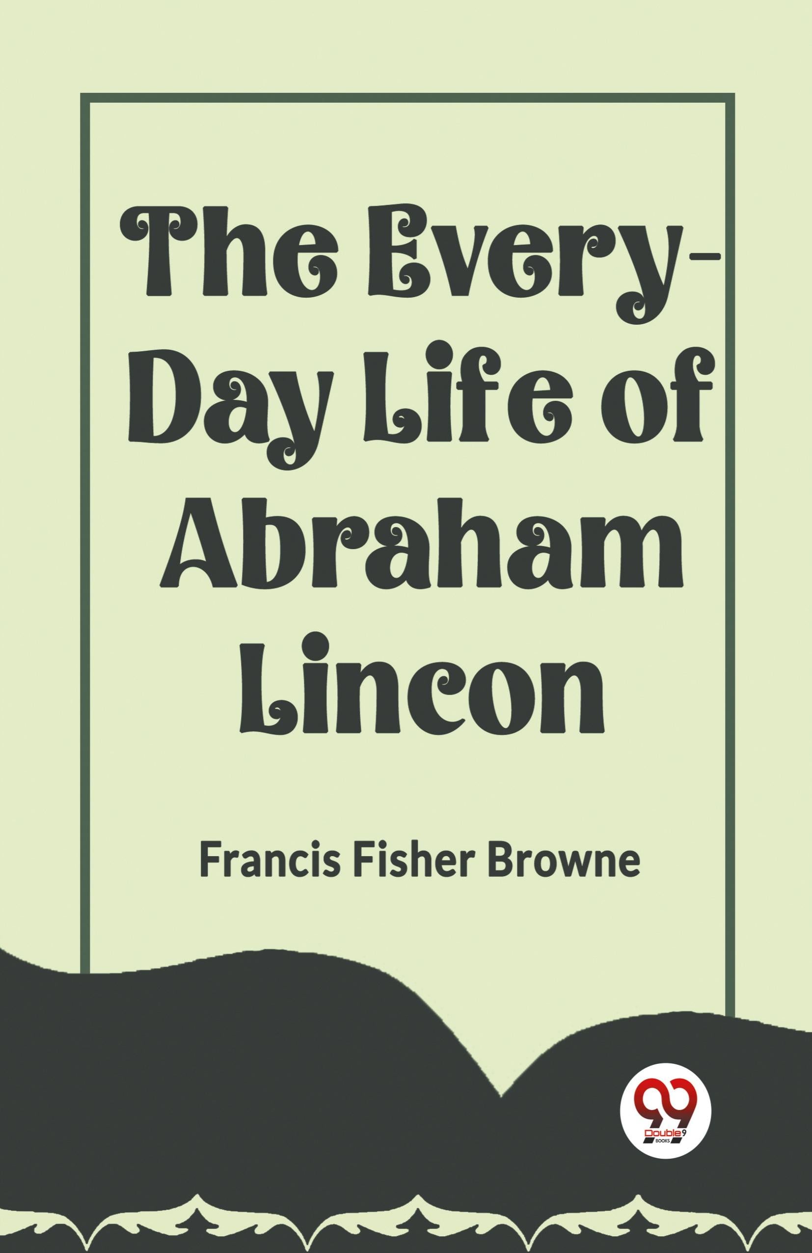Produktbild: The Every-Day Life Of Abraham Lincoln