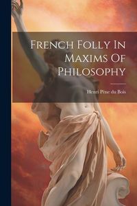 Produktbild: French Folly In Maxims Of Philosophy