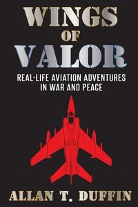 Produktbild: Wings of Valor: Real-Life Aviation Adventures in War and Peace