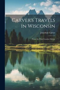 Produktbild: Carver's Travels in Wisconsin: From the Third London Edition