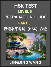 Produktbild: New HSK Test Level 6 Course Preparation Guide (Part 5)- A Beginner's Course Study Material to Self-learn Mandarin Chinese Characters, Words, Example Sentences, Vocabulary, Essays and Stories to Pass Hanyu Shuiping Kaoshi, Easy Lessons, Books for HSK All L